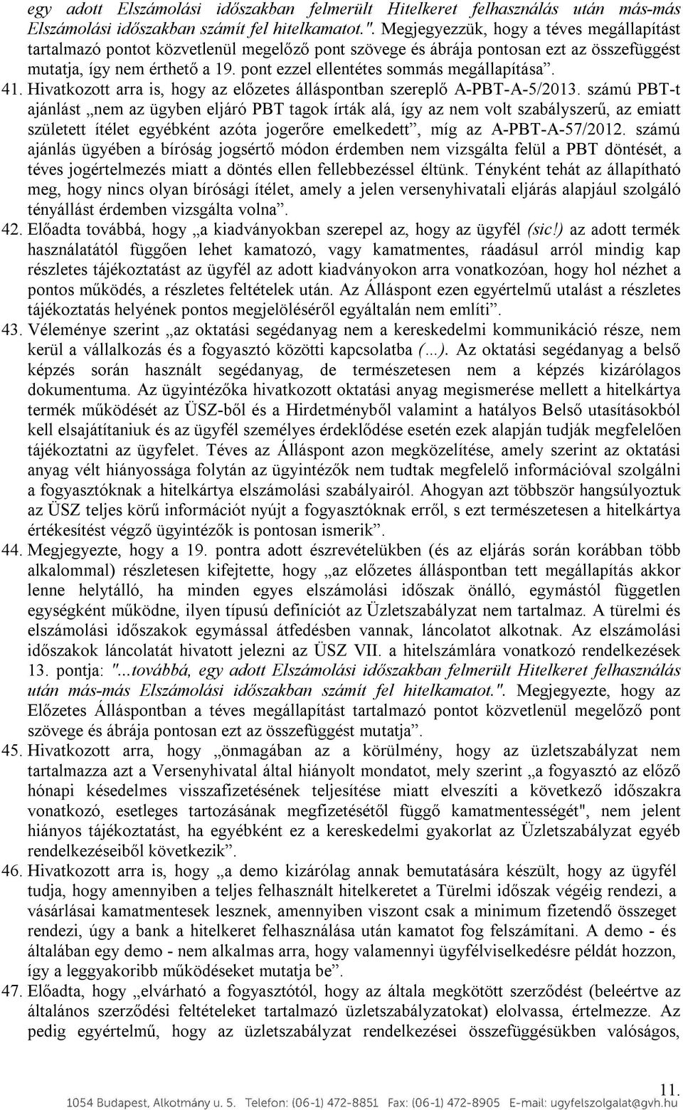 pont ezzel ellentétes sommás megállapítása. 41. Hivatkozott arra is, hogy az előzetes álláspontban szereplő A-PBT-A-5/2013.