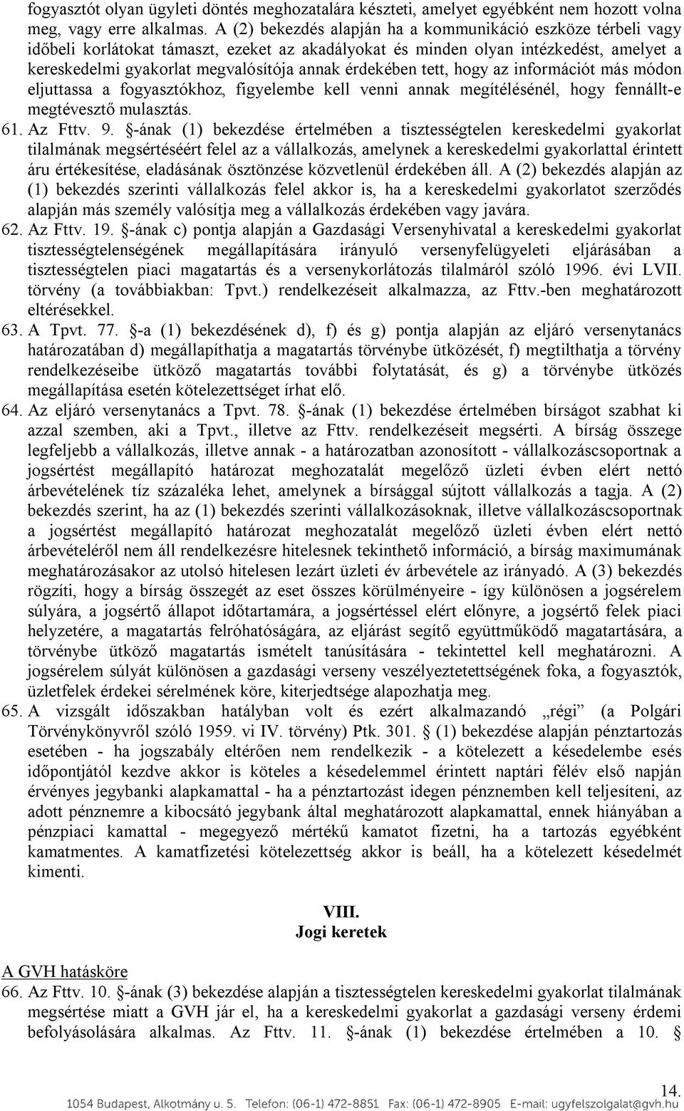 érdekében tett, hogy az információt más módon eljuttassa a fogyasztókhoz, figyelembe kell venni annak megítélésénél, hogy fennállt-e megtévesztő mulasztás. 61. Az Fttv. 9.