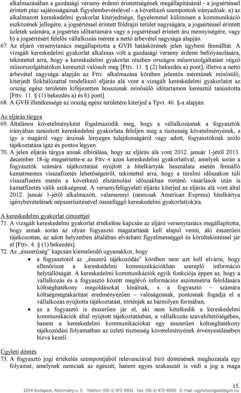 jogsértés időtartamára vagy a jogsértéssel érintett áru mennyiségére, vagy b) a jogsértésért felelős vállalkozás mérete a nettó árbevétel nagysága alapján. 67.