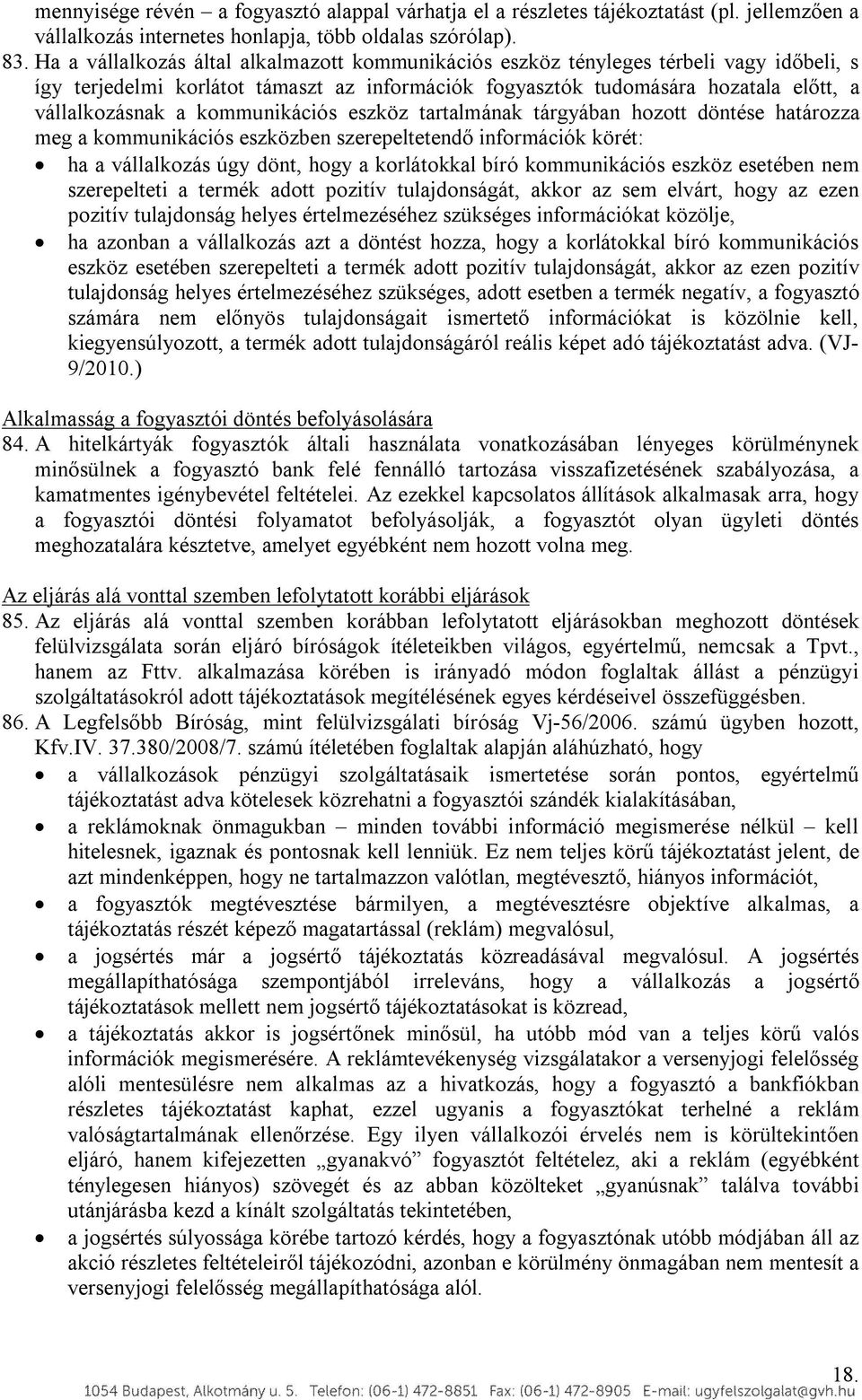 kommunikációs eszköz tartalmának tárgyában hozott döntése határozza meg a kommunikációs eszközben szerepeltetendő információk körét: ha a vállalkozás úgy dönt, hogy a korlátokkal bíró kommunikációs