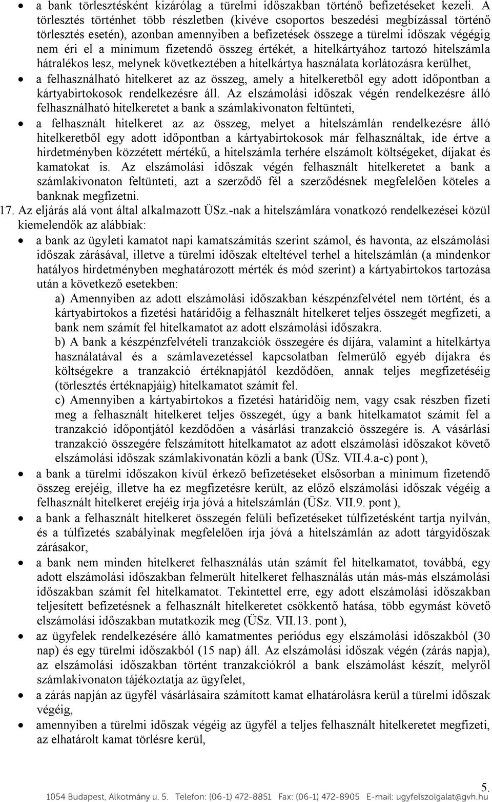 fizetendő összeg értékét, a hitelkártyához tartozó hitelszámla hátralékos lesz, melynek következtében a hitelkártya használata korlátozásra kerülhet, a felhasználható hitelkeret az az összeg, amely a