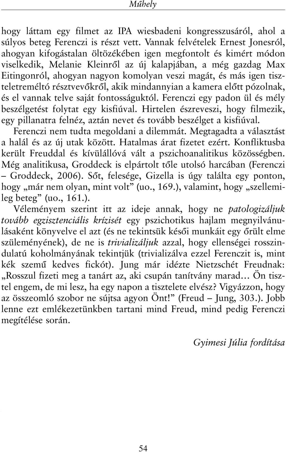 komolyan veszi magát, és más igen tiszteletreméltó résztvevõkrõl, akik mindannyian a kamera elõtt pózolnak, és el vannak telve saját fontosságuktól.