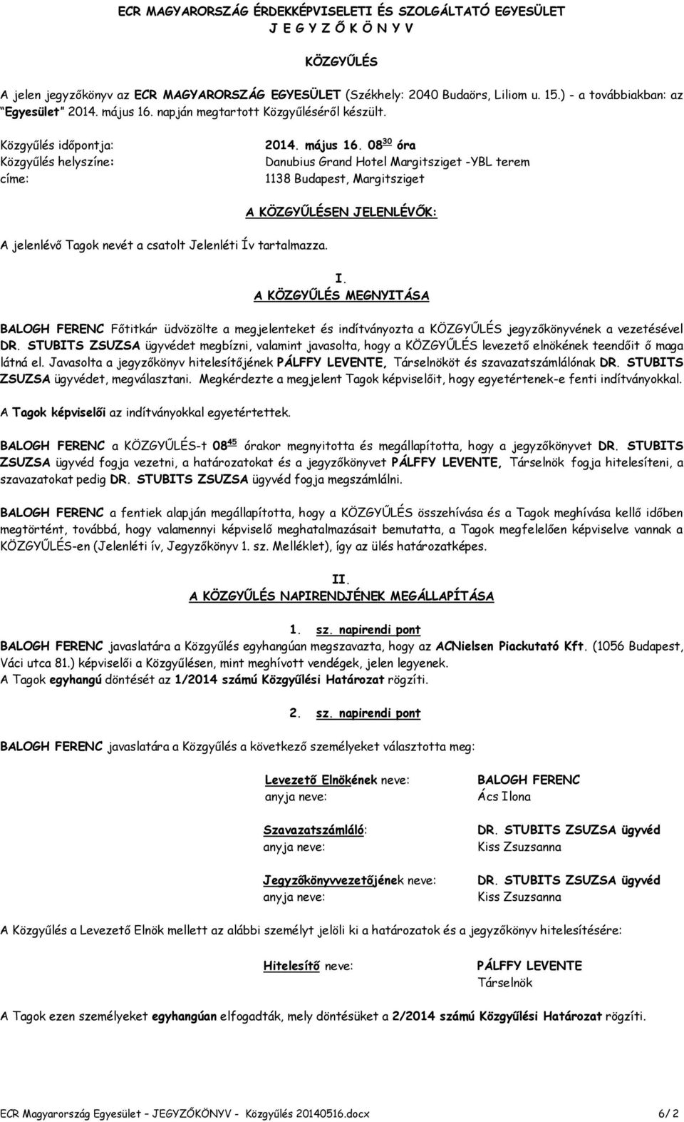 napján megtartott Közgyűléséről készült. Közgyűlés időpontja: Közgyűlés helyszíne: címe: 2014. május 16.