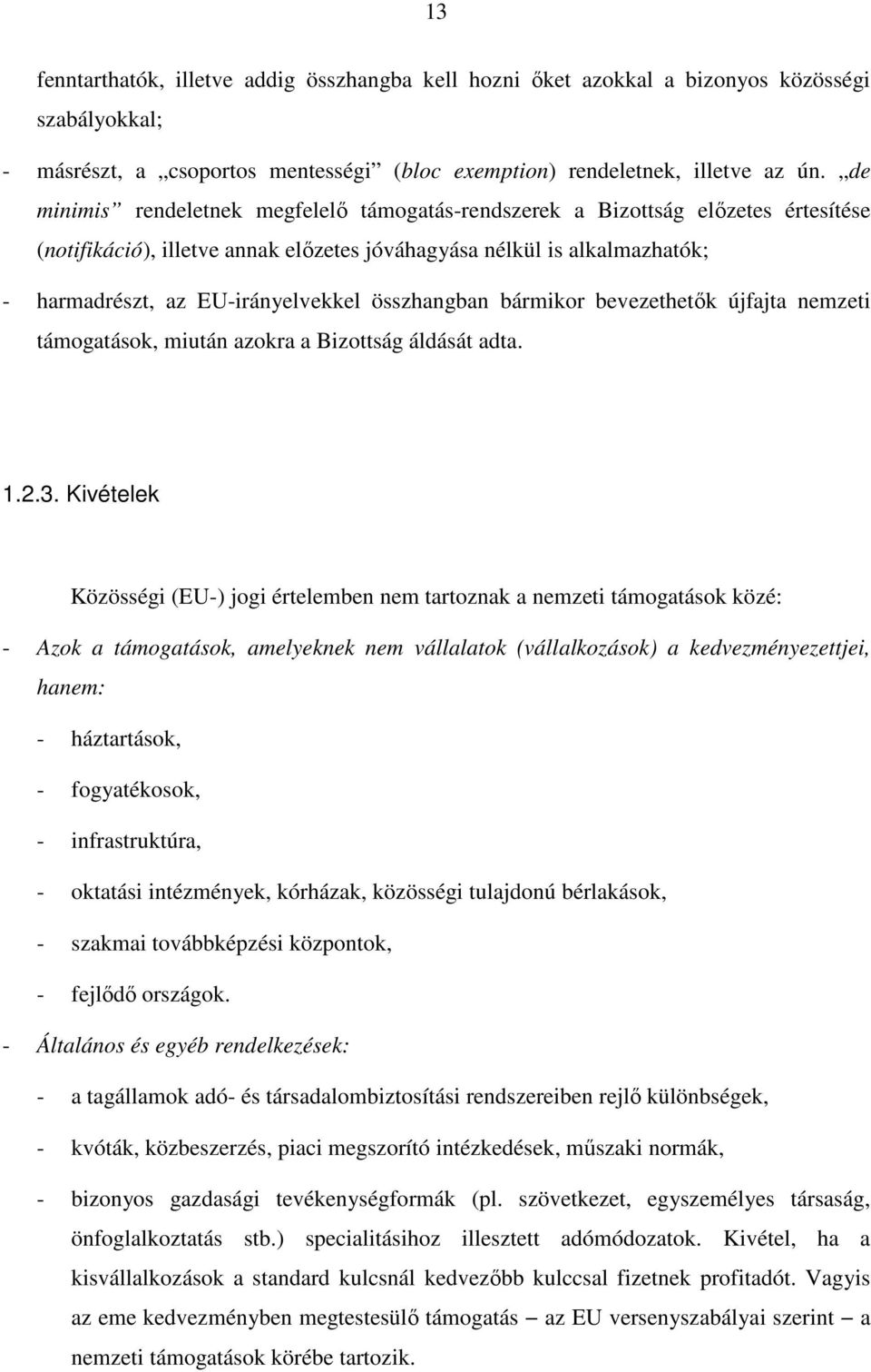 összhangban bármikor bevezethetık újfajta nemzeti támogatások, miután azokra a Bizottság áldását adta. 1.2.3.