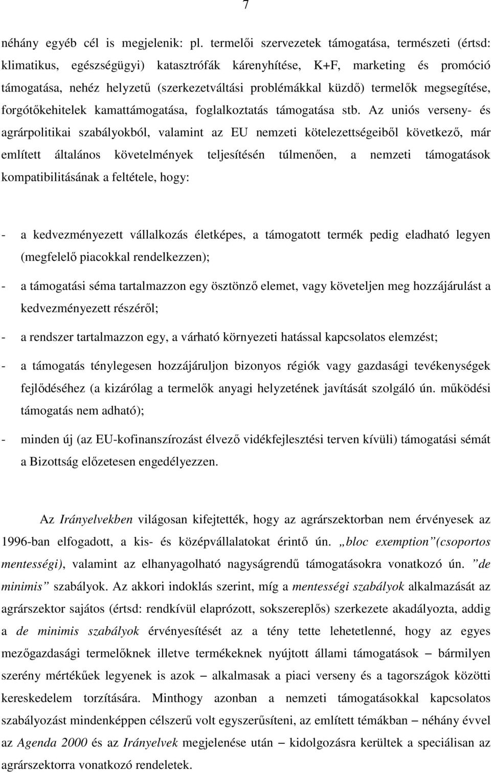 termelık megsegítése, forgótıkehitelek kamattámogatása, foglalkoztatás támogatása stb.