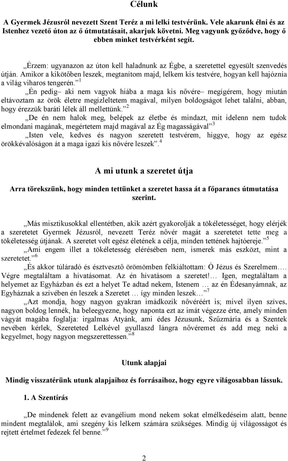 Amikor a kikötőben leszek, megtanítom majd, lelkem kis testvére, hogyan kell hajóznia a világ viharos tengerén.