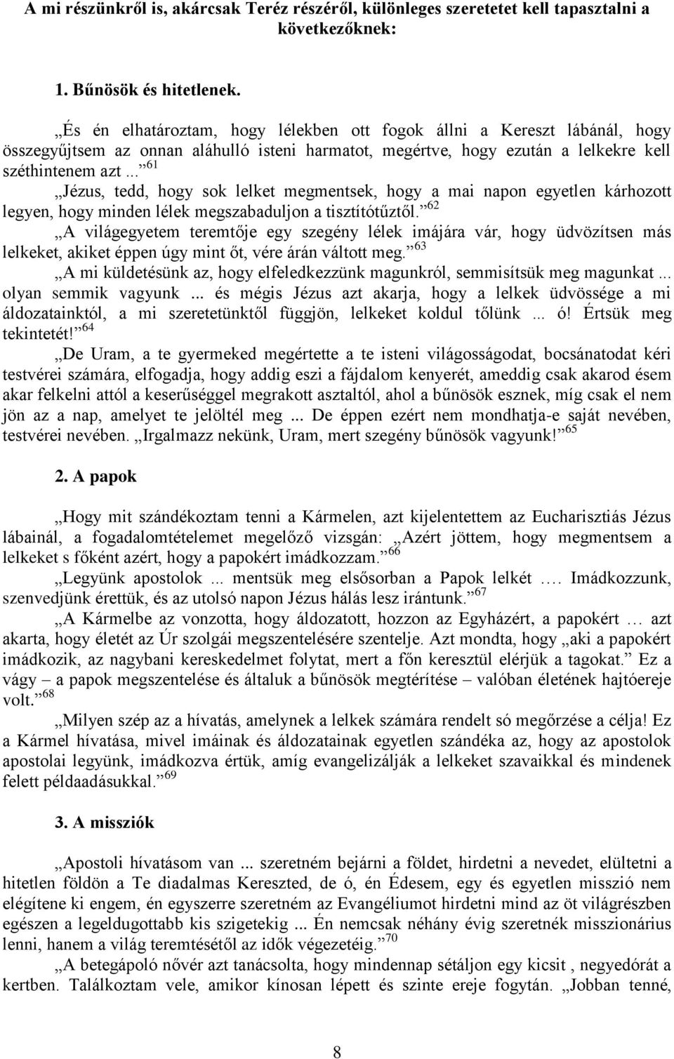 .. 61 Jézus, tedd, hogy sok lelket megmentsek, hogy a mai napon egyetlen kárhozott legyen, hogy minden lélek megszabaduljon a tisztítótűztől.