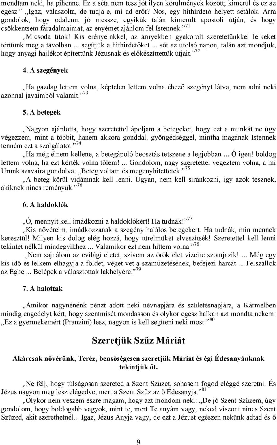 Kis erényeinkkel, az árnyékben gyakorolt szeretetünkkel lelkeket térítünk meg a távolban... segítjük a hithirdetőket.