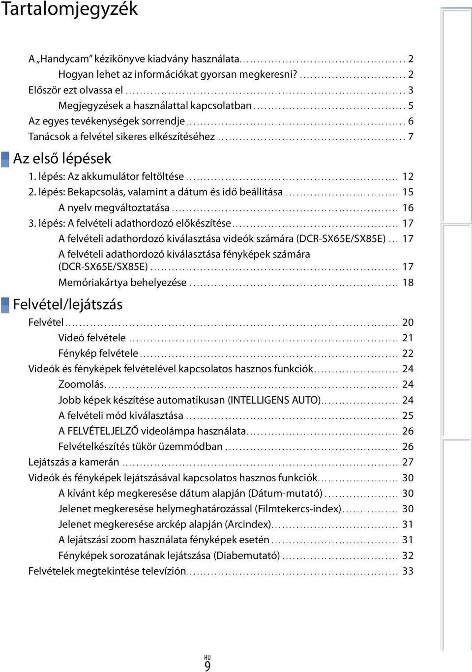 ............................................................. 6 Tanácsok a felvétel sikeres elkészítéséhez...................................................... 7 Az első lépések 1.