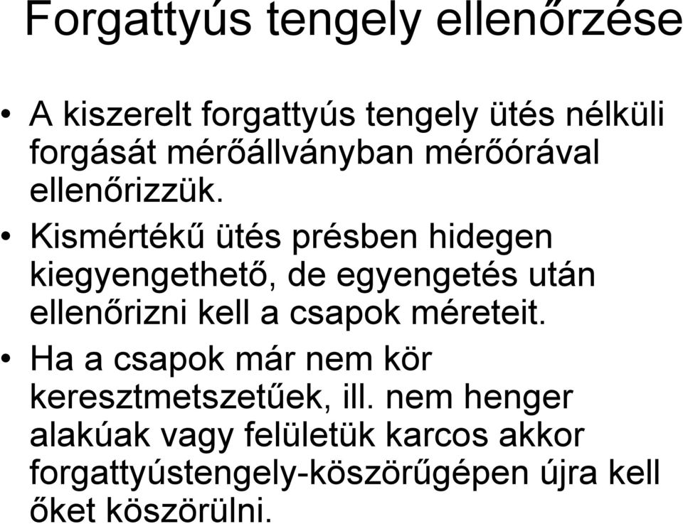 Kismértékű ütés présben hidegen kiegyengethető, de egyengetés után ellenőrizni kell a csapok