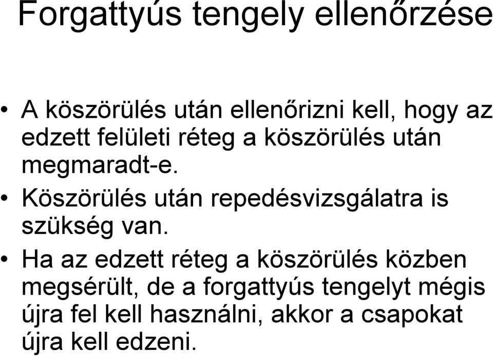 Köszörülés után repedésvizsgálatra is szükség van.