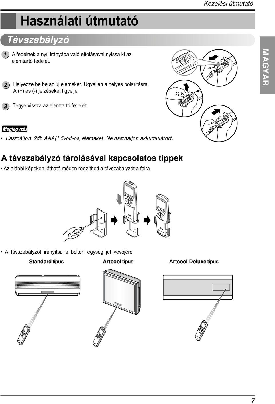 Megjegyzés Használjon db AAA(1.5volt-os) elemeket. Ne használjon akkumulátort.