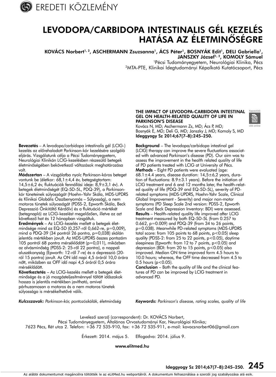 KOMOLY Sámuel 1 Pécsi Tudományegyetem, Neurológiai Klinika, Pécs 2 MTA-PTE, Klinikai Idegtudományi Képalkotó Kutatócsoport, Pécs THE IMPACT OF LEVODOPA-CARBIDOPA INTESTINAL GEL ON HEALTH-RELATED