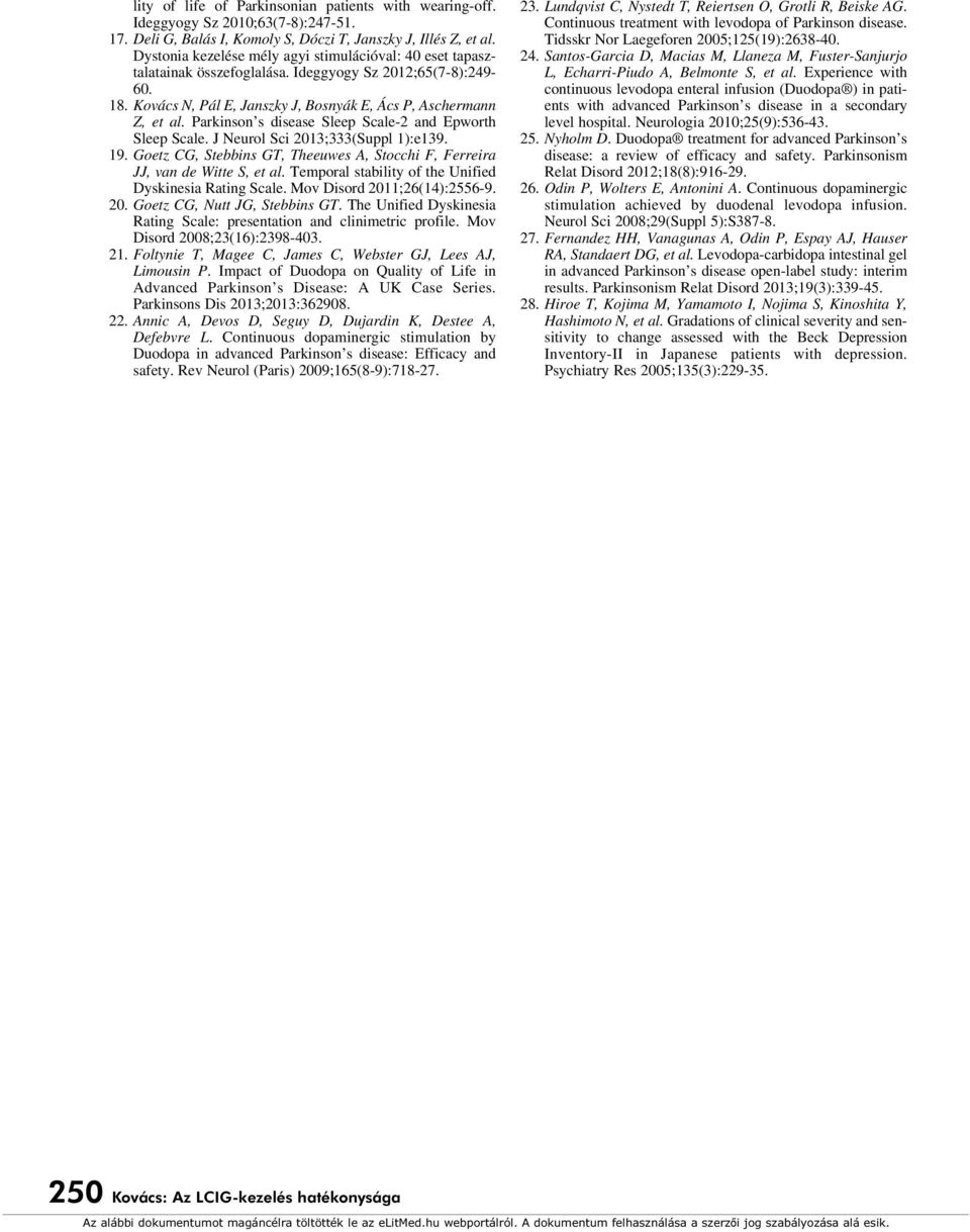 Parkinson s disease Sleep Scale-2 and Epworth Sleep Scale. J Neurol Sci 2013;333(Suppl 1):e139. 19. Goetz CG, Stebbins GT, Theeuwes A, Stocchi F, Ferreira JJ, van de Witte S, et al.