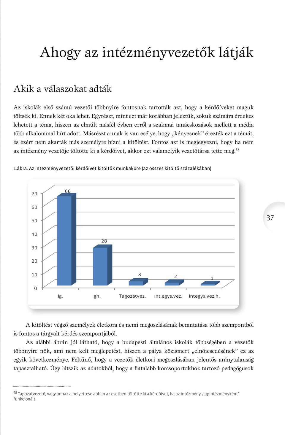 Másrészt annak is van esélye, hogy kényesnek érezték ezt a témát, és ezért nem akarták más személyre bízni a kitöltést.