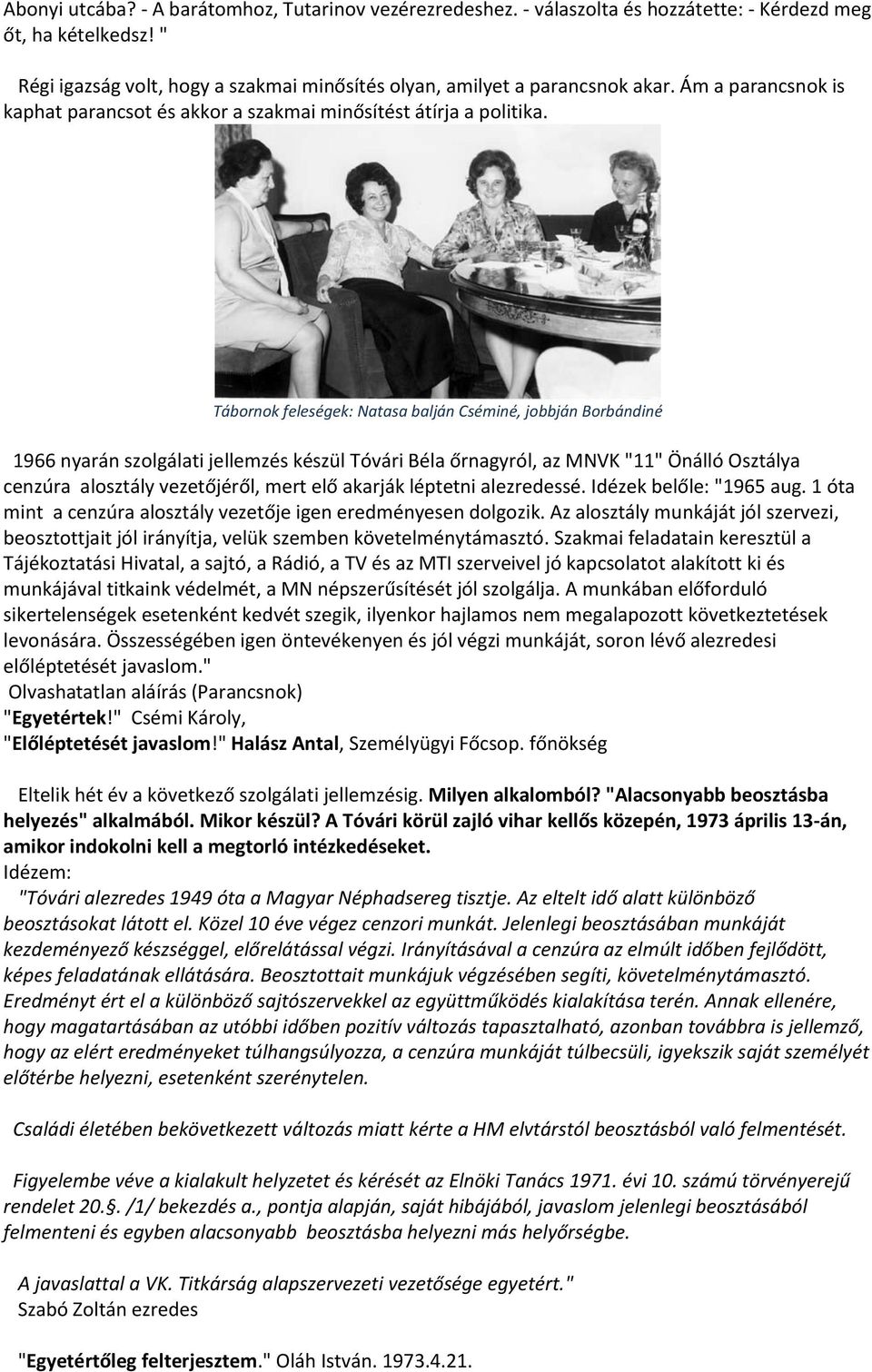 Tábornok feleségek: Natasa balján Cséminé, jobbján Borbándiné 1966 nyarán szolgálati jellemzés készül Tóvári Béla őrnagyról, az MNVK "11" Önálló Osztálya cenzúra alosztály vezetőjéről, mert elő