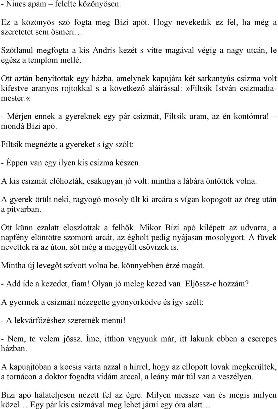 Ott aztán benyitottak egy házba, amelynek kapujára két sarkantyús csizma volt kifestve aranyos rojtokkal s a következő aláírással:»filtsik István csizmadiamester.