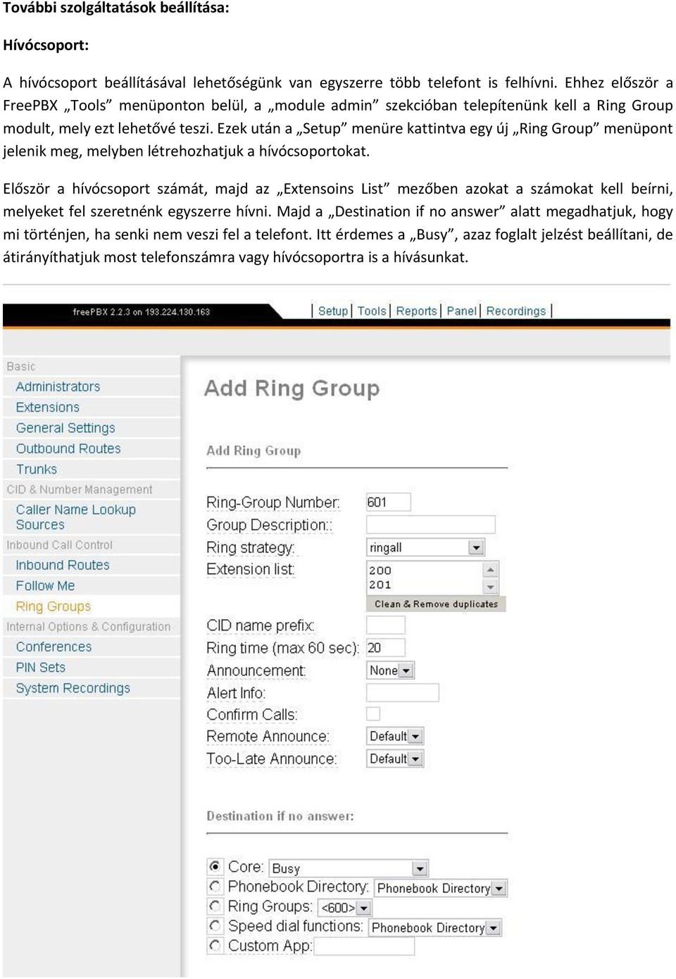 Ezek után a Setup menüre kattintva egy új Ring Group menüpont jelenik meg, melyben létrehozhatjuk a hívócsoportokat.