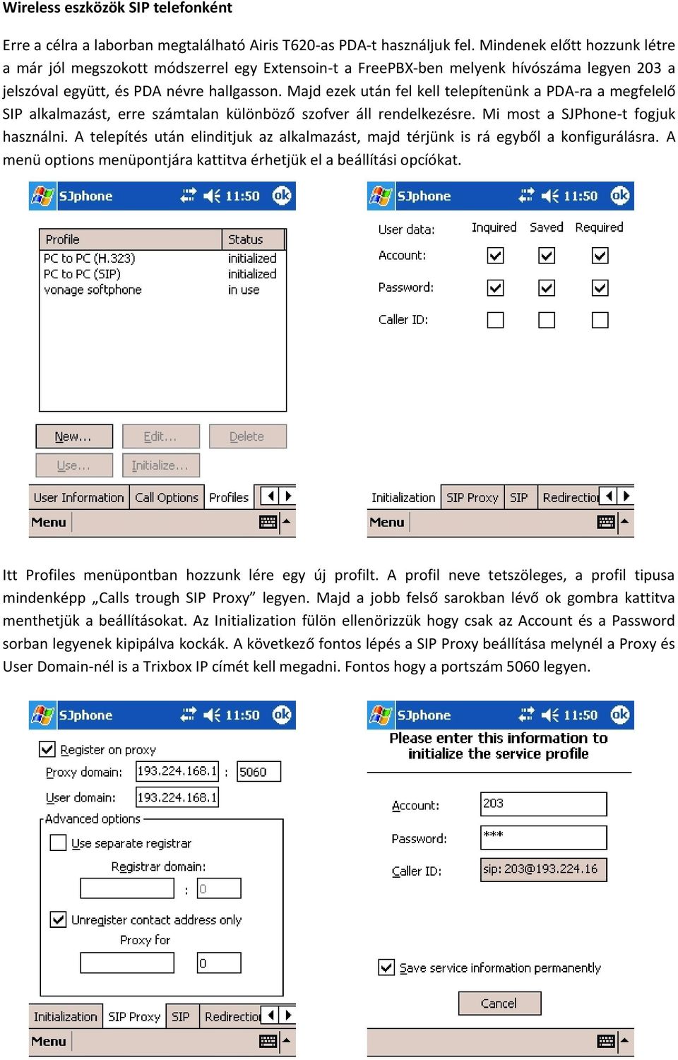 Majd ezek után fel kell telepítenünk a PDA-ra a megfelelő SIP alkalmazást, erre számtalan különböző szofver áll rendelkezésre. Mi most a SJPhone-t fogjuk használni.