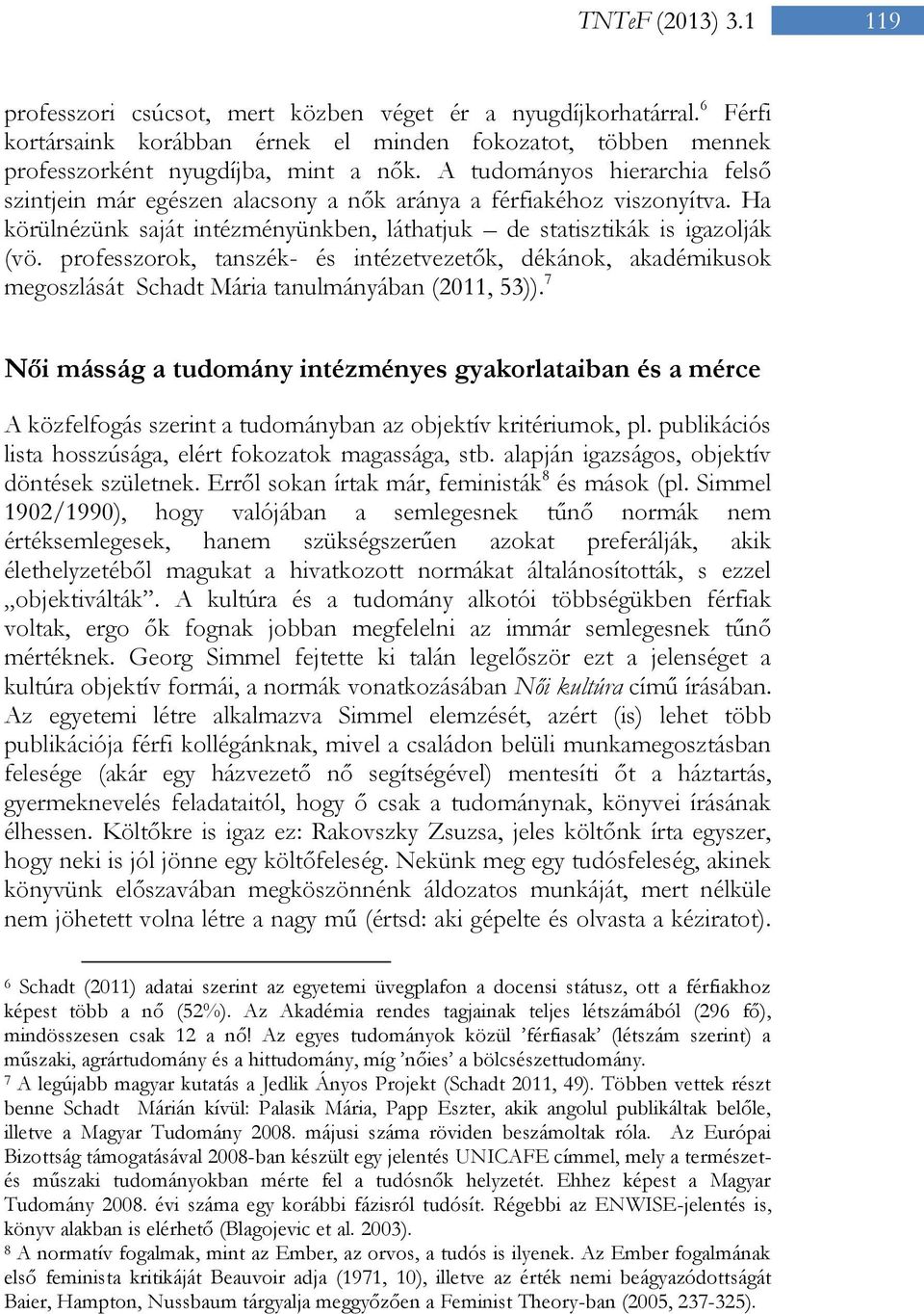 professzorok, tanszék- és intézetvezetők, dékánok, akadémikusok megoszlását Schadt Mária tanulmányában (2011, 53)).