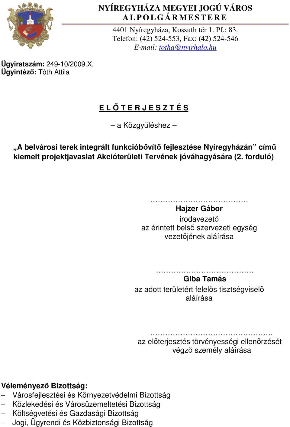 forduló) Hajzer Gábor irodavezető az érintett belső szervezeti egység vezetőjének aláírása Giba Tamás az adott területért felelős tisztségviselő aláírása.