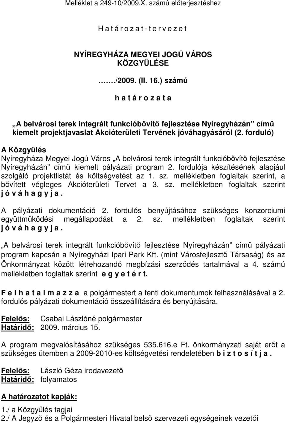 forduló) A Közgyűlés Nyíregyháza Megyei Jogú Város A belvárosi terek integrált funkcióbővítő fejlesztése Nyíregyházán című kiemelt pályázati program 2.