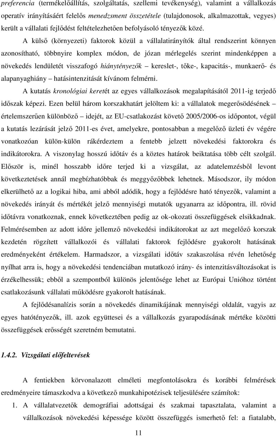 A külsı (környezeti) faktorok közül a vállalatirányítók által rendszerint könnyen azonosítható, többnyire komplex módon, de józan mérlegelés szerint mindenképpen a növekedés lendületét visszafogó