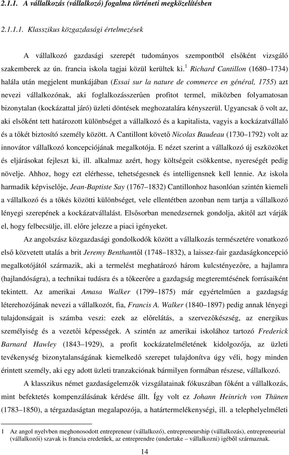 1 Richard Cantillon (1680 1734) halála után megjelent munkájában (Essai sur la nature de commerce en général, 1755) azt nevezi vállalkozónak, aki foglalkozásszerően profitot termel, miközben