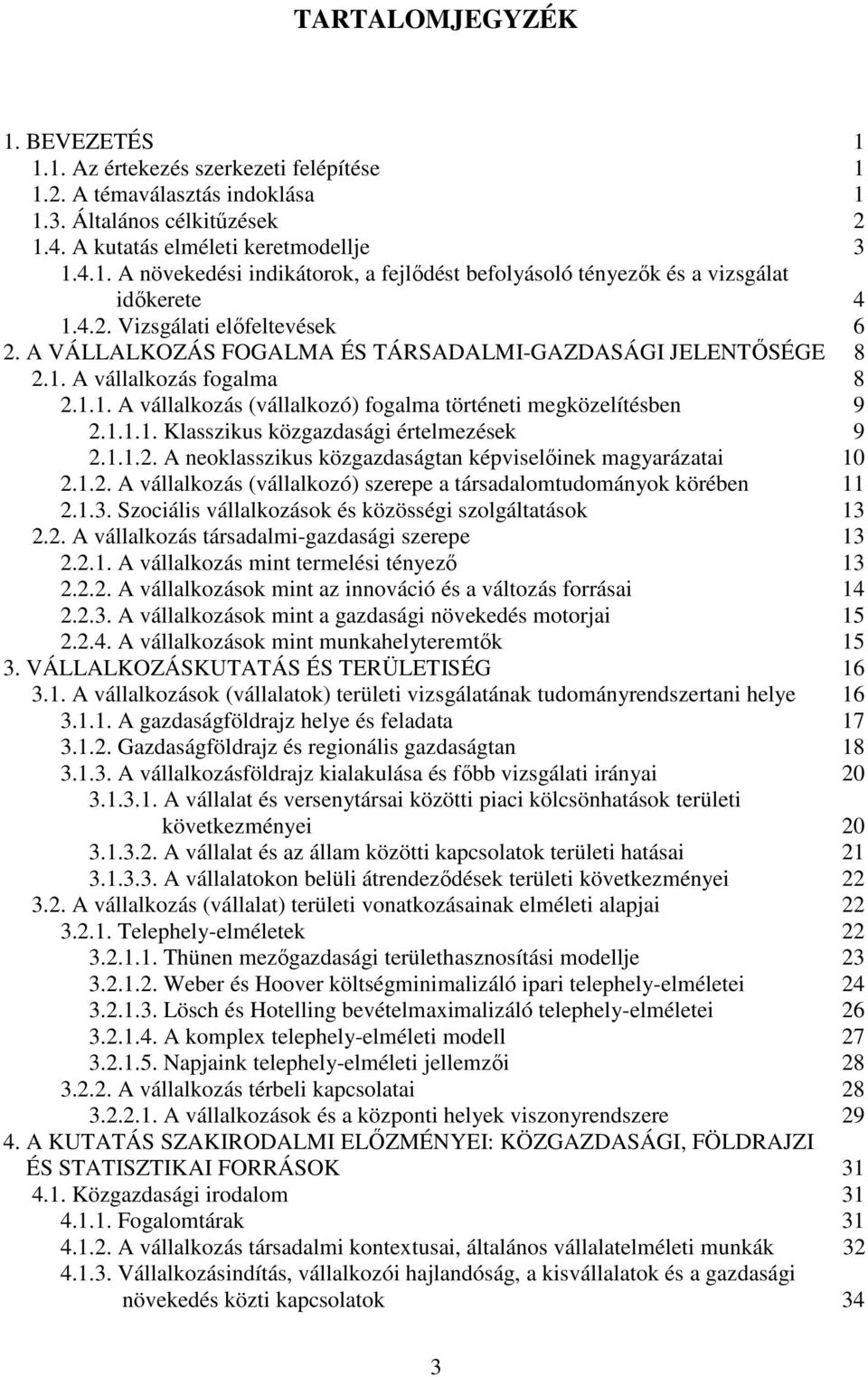 1.1.2. A neoklasszikus közgazdaságtan képviselıinek magyarázatai 10 2.1.2. A vállalkozás (vállalkozó) szerepe a társadalomtudományok körében 11 2.1.3.