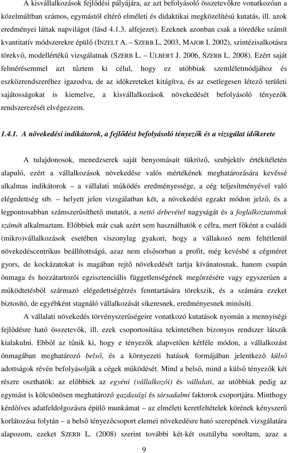 2002), szintézisalkotásra törekvı, modellértékő vizsgálatnak (SZERB L. ULBERT J. 2006, SZERB L. 2008).