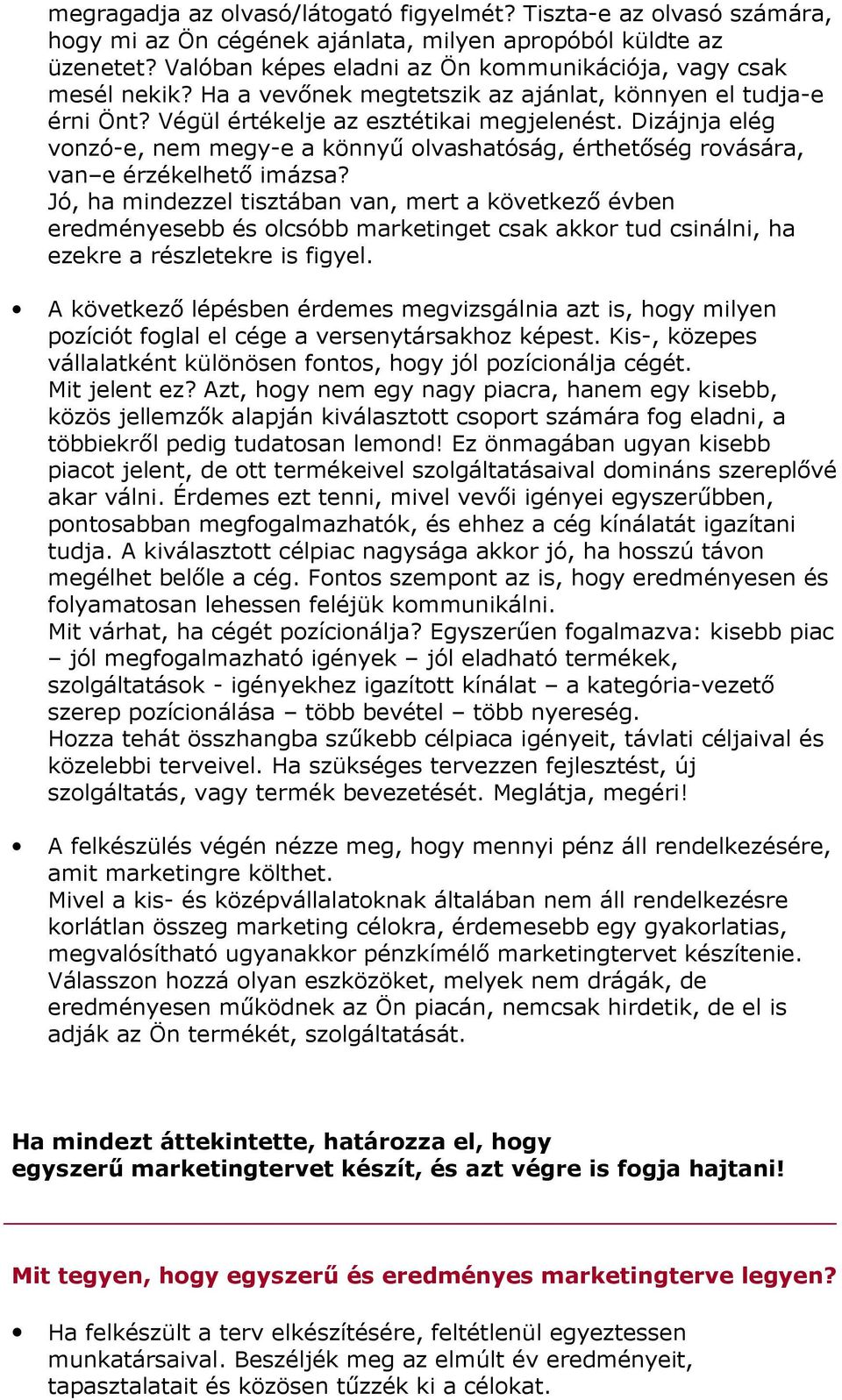 Dizájnja elég vonzó-e, nem megy-e a könnyő olvashatóság, érthetıség rovására, van e érzékelhetı imázsa?