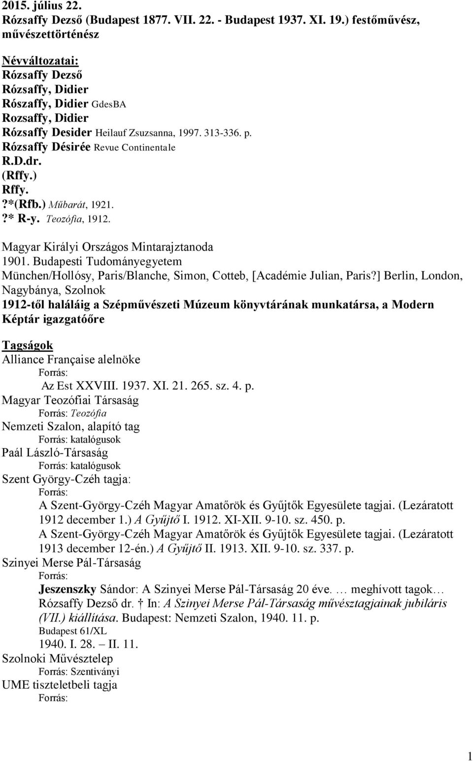 Rózsaffy Désirée Revue Continentale R.D.dr. (Rffy.) Rffy.?*(Rfb.) Műbarát, 1921.?* R-y. Teozófia, 1912. Magyar Királyi Országos Mintarajztanoda 1901.