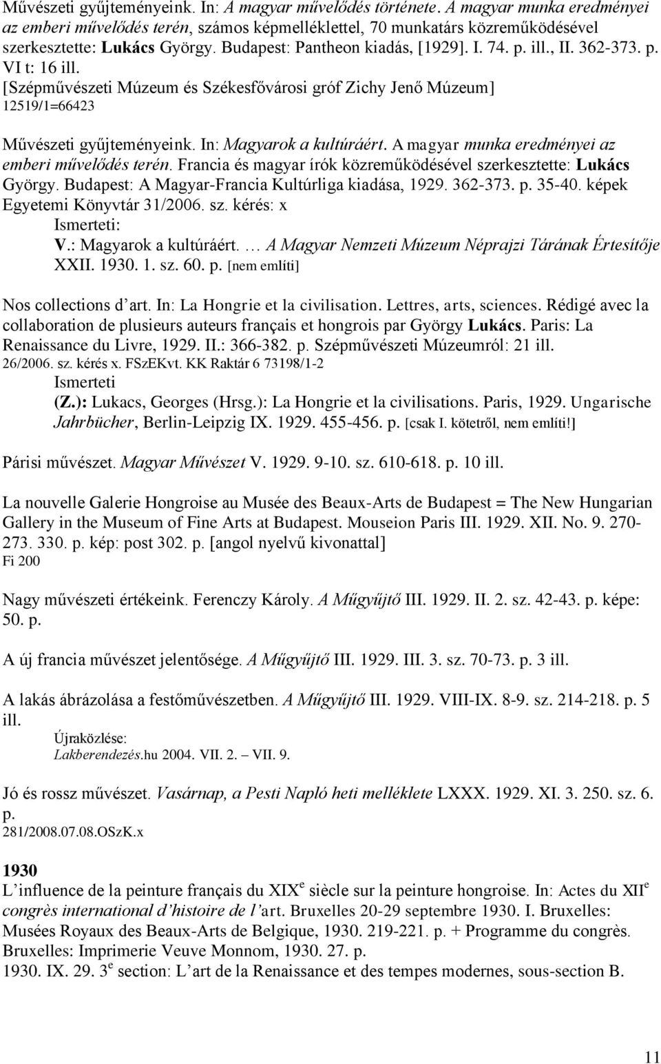 In: Magyarok a kultúráért. A magyar munka eredményei az emberi művelődés terén. Francia és magyar írók közreműködésével szerkesztette: Lukács György.