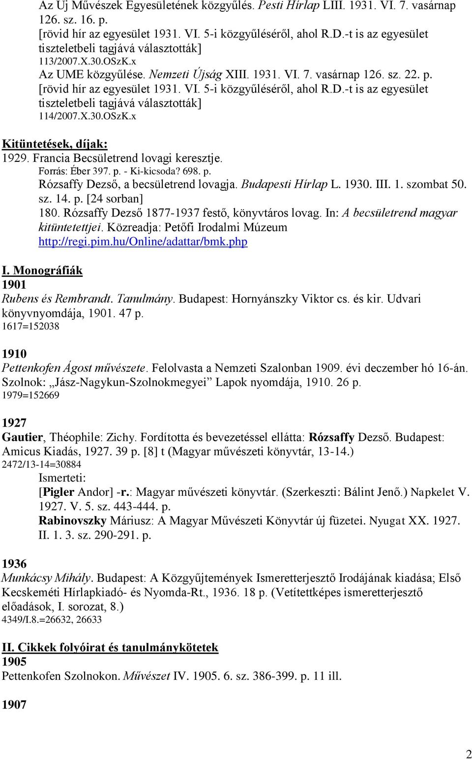 D.-t is az egyesület tiszteletbeli tagjává választották] 114/2007.X.30.OSzK.x Kitüntetések, díjak: 1929. Francia Becsületrend lovagi keresztje. Forrás: Éber 397. p.