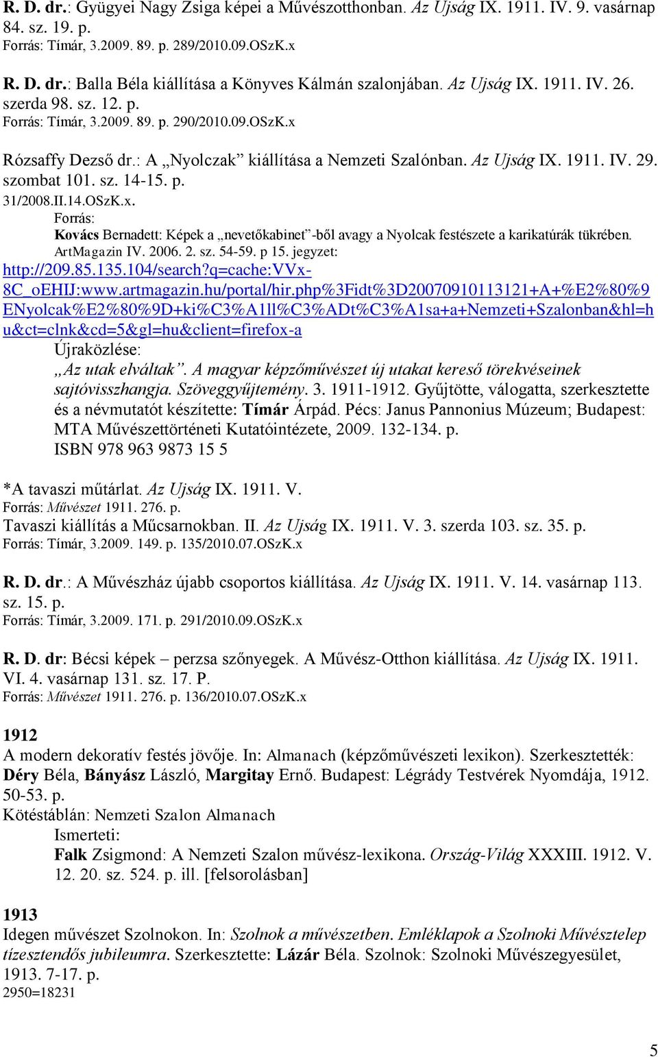 sz. 14-15. p. 31/2008.II.14.OSzK.x. Forrás: Kovács Bernadett: Képek a nevetőkabinet -ből avagy a Nyolcak festészete a karikatúrák tükrében. ArtMagazin IV. 2006. 2. sz. 54-59. p 15.