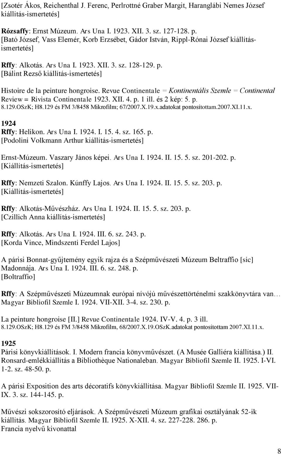 [Bálint Rezső kiállítás-ismertetés] Histoire de la peinture hongroise. Revue Continentale = Kontinentális Szemle = Continental Review = Rivista Continentale 1923. XII. 4. p. 1 ill. és 2 kép: 5. p. 8.