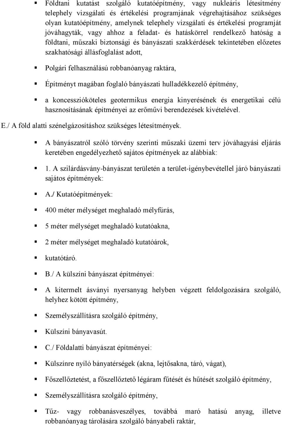 adott, Polgári felhasználású robbanóanyag raktára, Építményt magában foglaló bányászati hulladékkezelő építmény, a koncesszióköteles geotermikus energia kinyerésének és energetikai célú