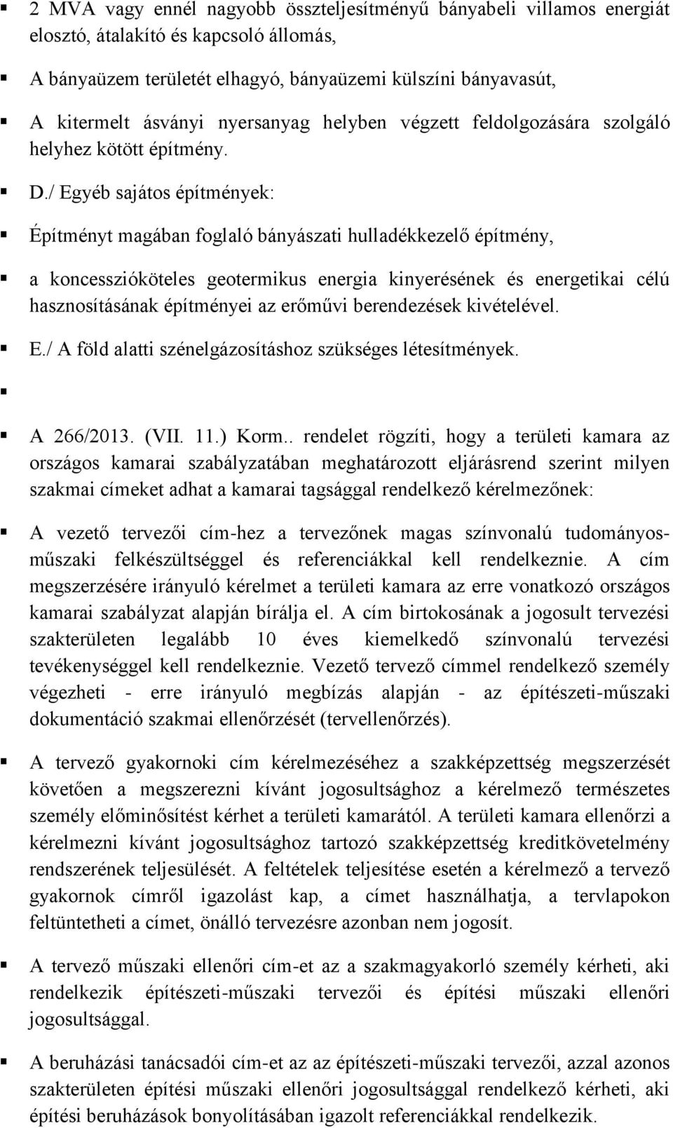 / Egyéb sajátos építmények: Építményt magában foglaló bányászati hulladékkezelő építmény, a koncesszióköteles geotermikus energia kinyerésének és energetikai célú hasznosításának építményei az