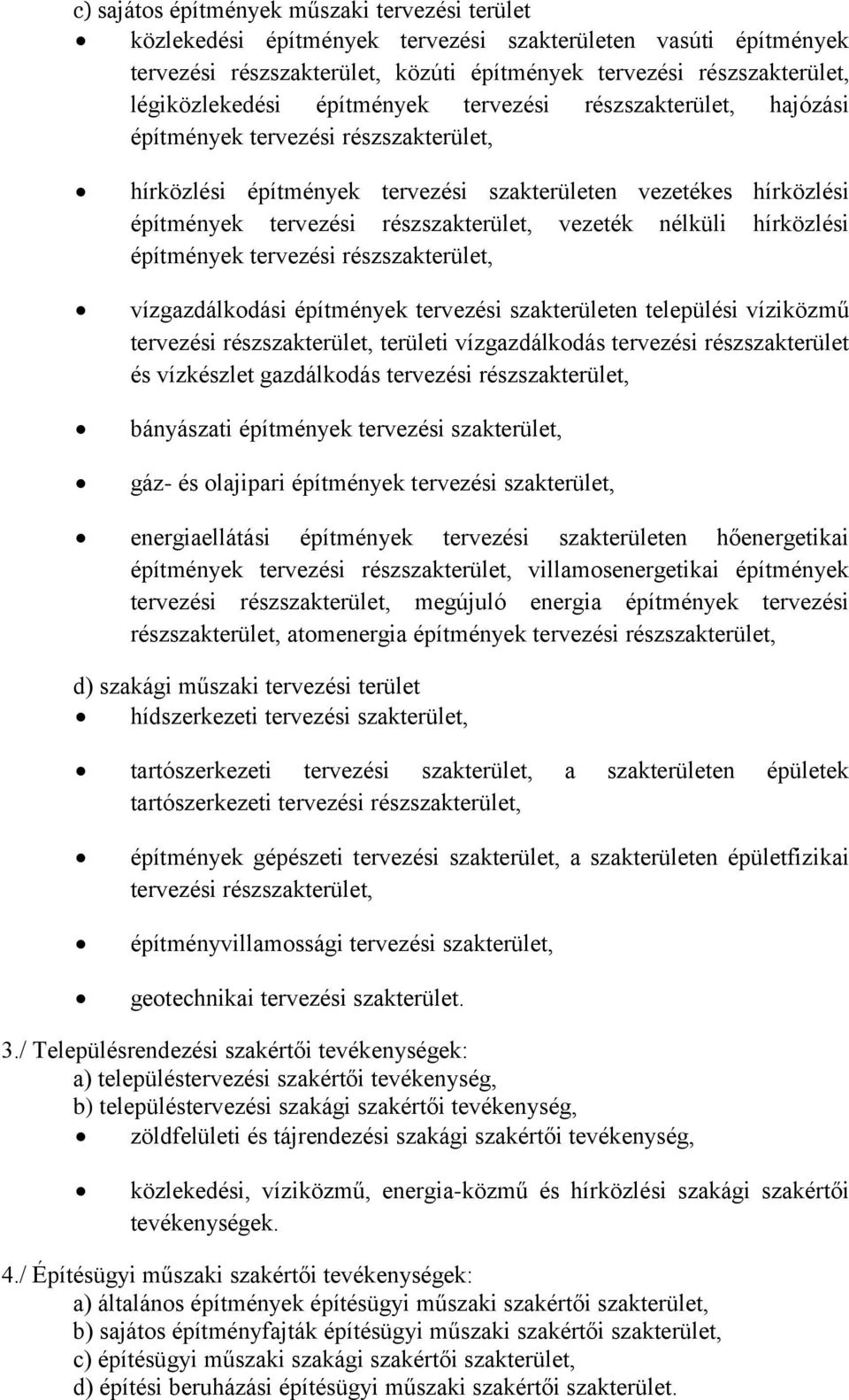 részszakterület, vezeték nélküli hírközlési építmények tervezési részszakterület, vízgazdálkodási építmények tervezési szakterületen települési víziközmű tervezési részszakterület, területi