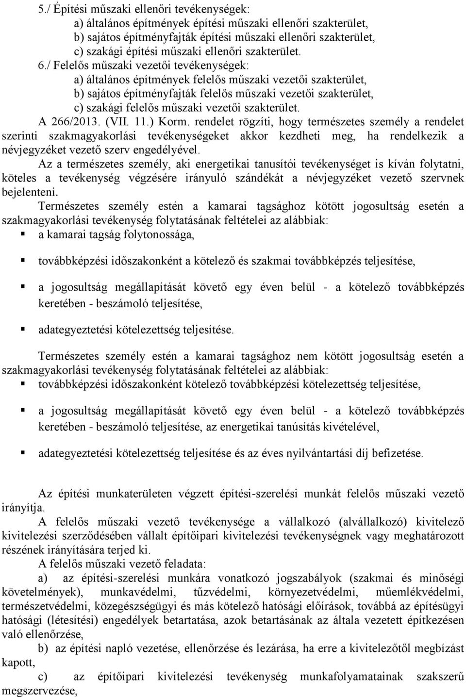 / Felelős műszaki vezetői tevékenységek: a) általános építmények felelős műszaki vezetői szakterület, b) sajátos építményfajták felelős műszaki vezetői szakterület, c) szakági felelős műszaki vezetői