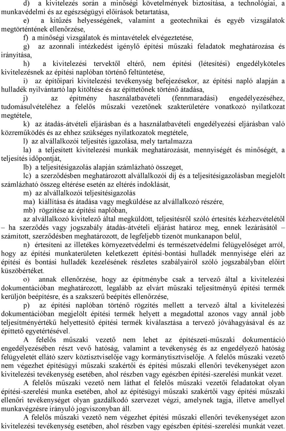 kivitelezési tervektől eltérő, nem építési (létesítési) engedélyköteles kivitelezésnek az építési naplóban történő feltüntetése, i) az építőipari kivitelezési tevékenység befejezésekor, az építési