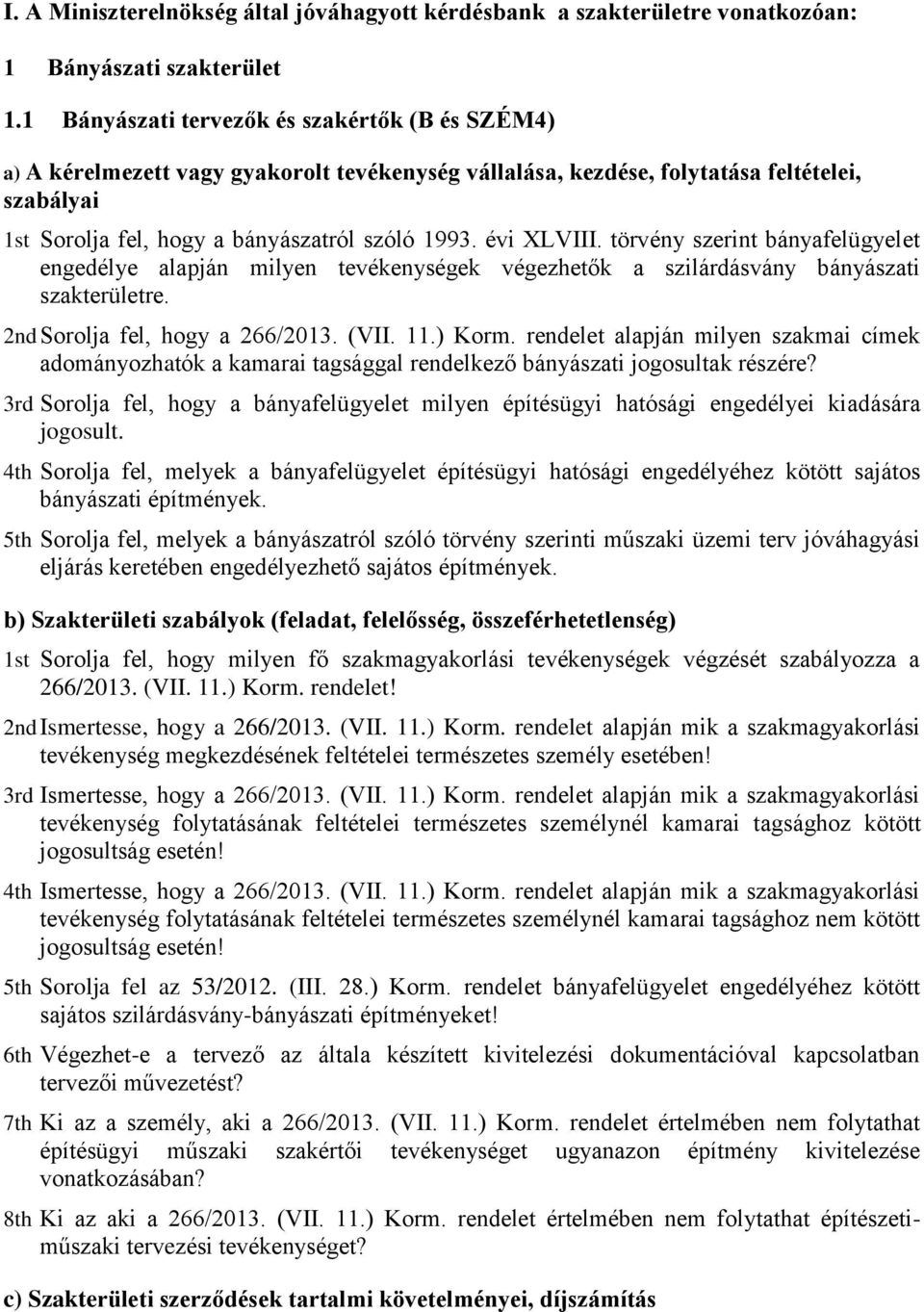 évi XLVIII. törvény szerint bányafelügyelet engedélye alapján milyen tevékenységek végezhetők a szilárdásvány bányászati szakterületre. 2nd Sorolja fel, hogy a 266/2013. (VII. 11.) Korm.