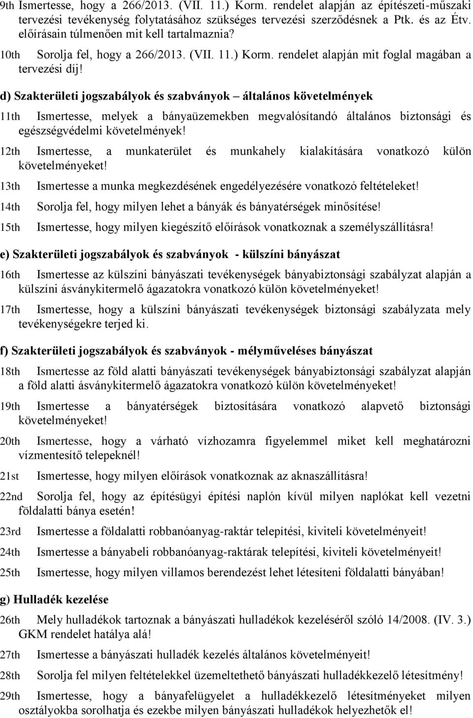 d) Szakterületi jogszabályok és szabványok általános követelmények 11th Ismertesse, melyek a bányaüzemekben megvalósítandó általános biztonsági és egészségvédelmi követelmények!