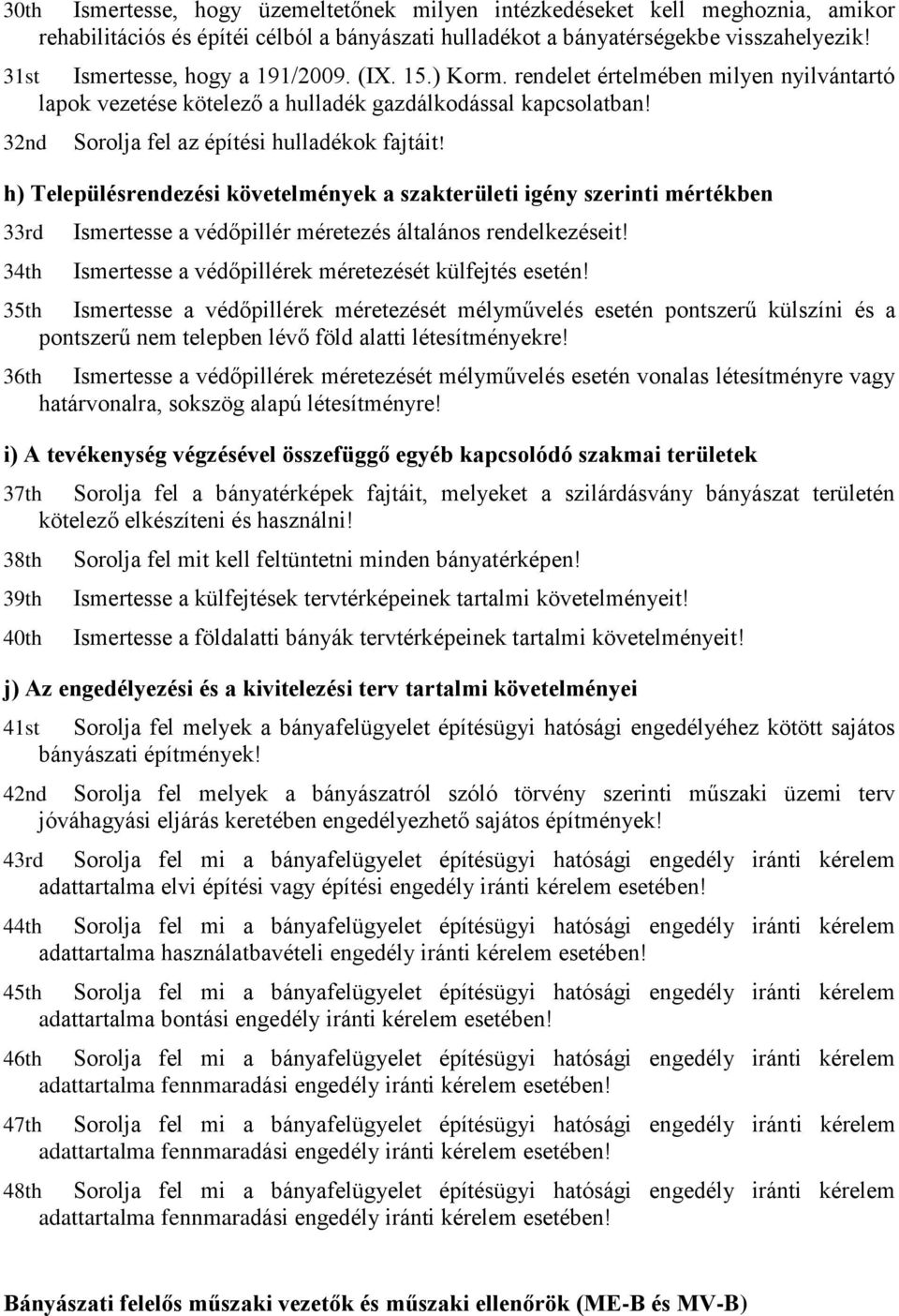 32nd Sorolja fel az építési hulladékok fajtáit! h) Településrendezési követelmények a szakterületi igény szerinti mértékben 33rd Ismertesse a védőpillér méretezés általános rendelkezéseit!