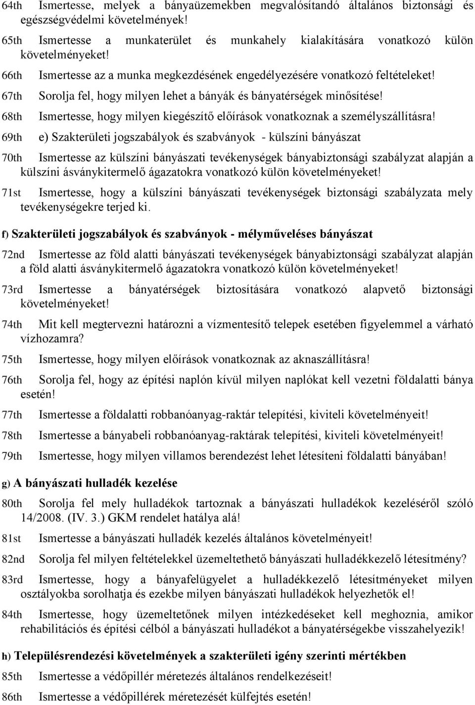 Sorolja fel, hogy milyen lehet a bányák és bányatérségek minősítése! Ismertesse, hogy milyen kiegészítő előírások vonatkoznak a személyszállításra!