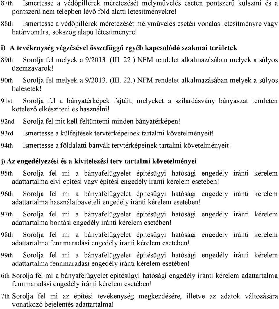 i) A tevékenység végzésével összefüggő egyéb kapcsolódó szakmai területek 89th Sorolja fel melyek a 9/2013. (III. 22.) NFM rendelet alkalmazásában melyek a súlyos üzemzavarok!