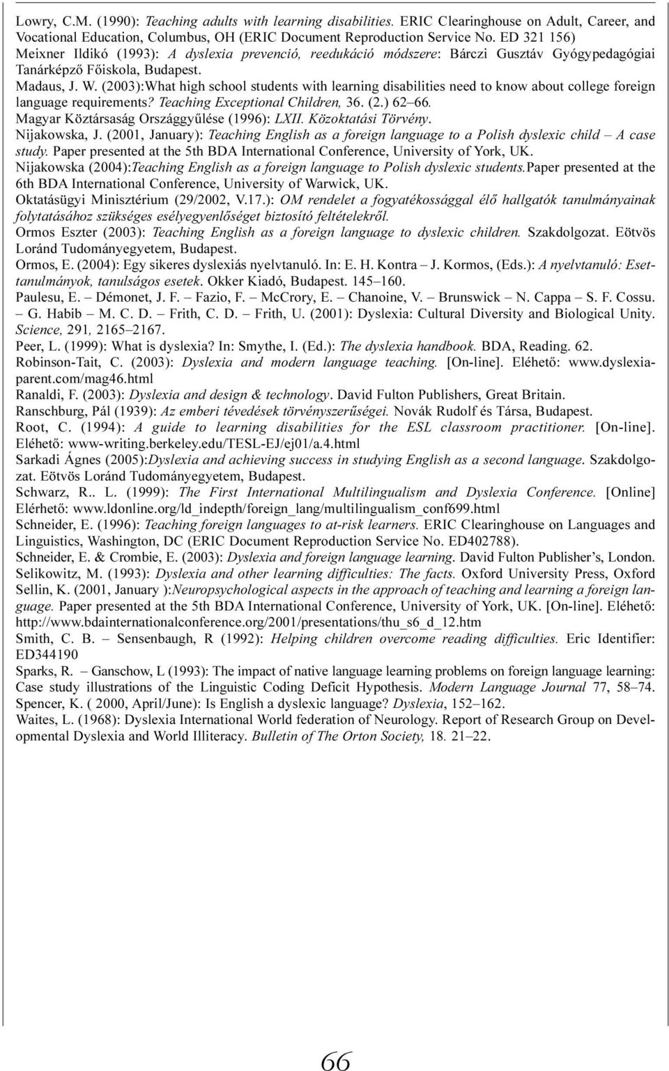 (2003):What high school students with learning disabilities need to know about college foreign language requirements? Teaching Exceptional Children, 36. (2.) 62 66.