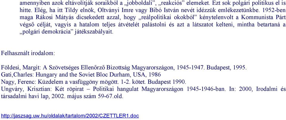 betartaná a polgári demokrácia játékszabályait. Felhasznált irodalom: Földesi, Margit: A Szövetséges Ellenőrző Bizottság Magyarországon, 1945-1947. Budapest, 1995.