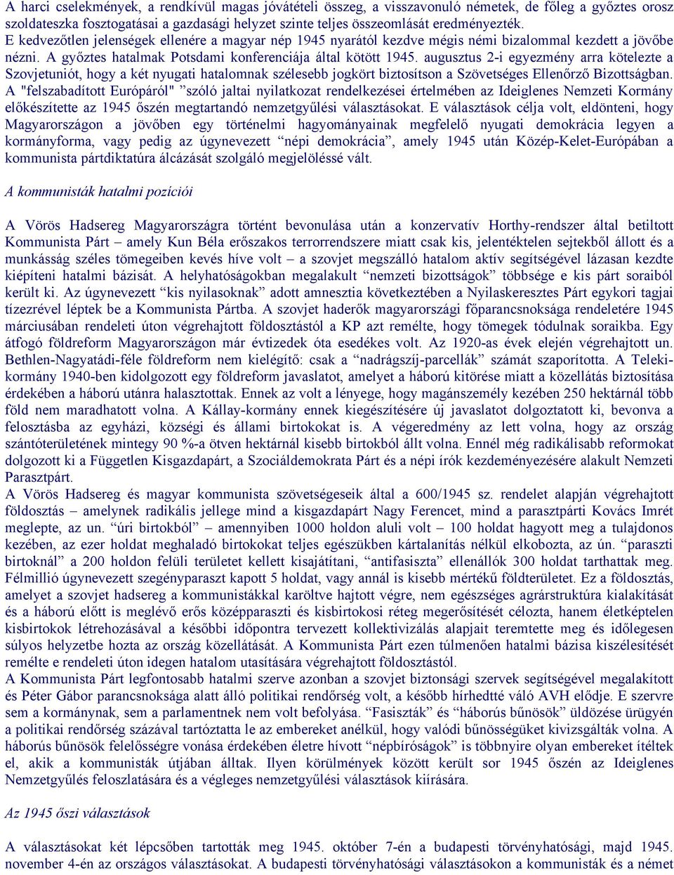 augusztus 2-i egyezmény arra kötelezte a Szovjetuniót, hogy a két nyugati hatalomnak szélesebb jogkört biztosítson a Szövetséges Ellenőrző Bizottságban.