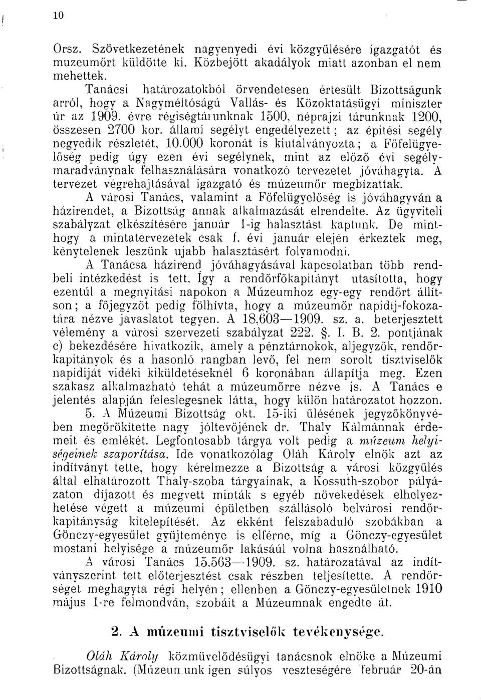 évre régiségtálunknak 1500, néprajzi tárunknak 1200, összesen 2700 kor. állami segélyt engedélyezett ; az épitési segély negyedik részletét, 10.